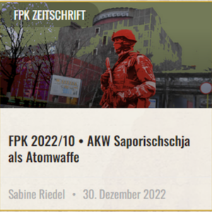 FPK 2022 10 AKW Saporischschja Atomgeschaefte